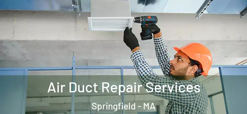 Air Duct Repair Services Springfield - MA
