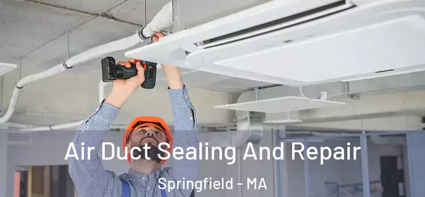 Air Duct Sealing And Repair Springfield - MA
