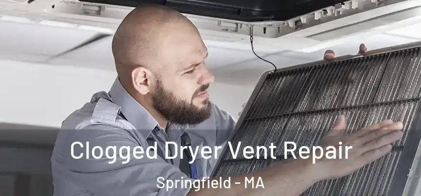  Clogged Dryer Vent Repair Springfield - MA