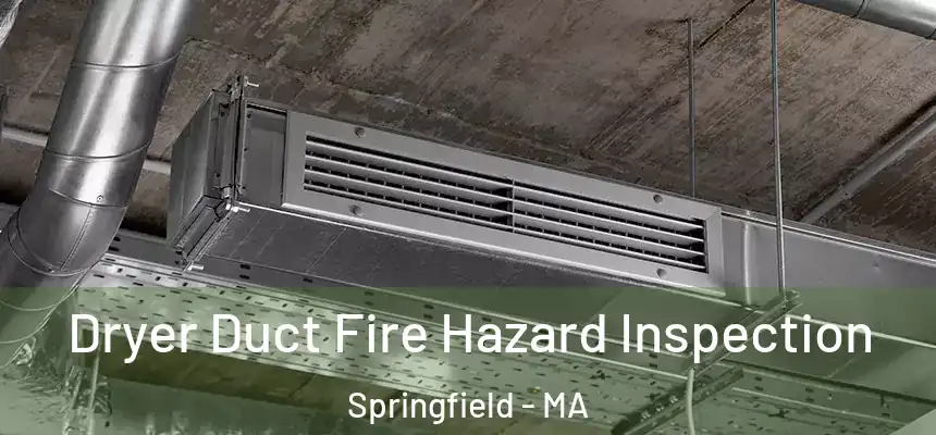 Dryer Duct Fire Hazard Inspection Springfield - MA