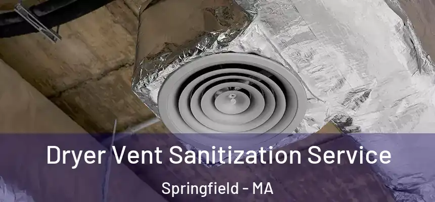 Dryer Vent Sanitization Service Springfield - MA
