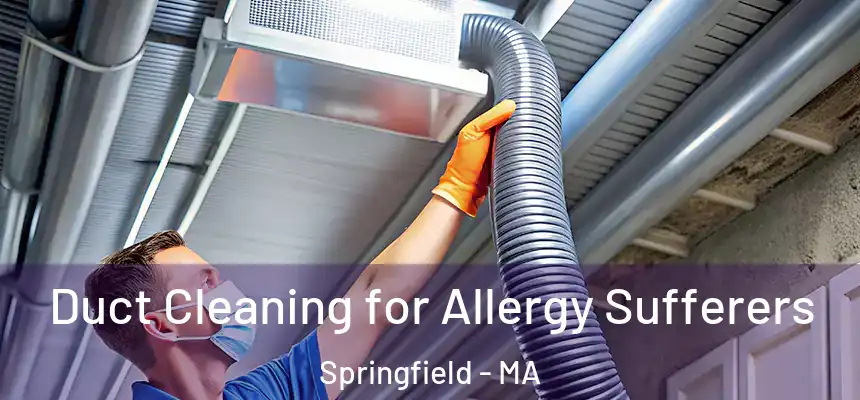 Duct Cleaning for Allergy Sufferers Springfield - MA