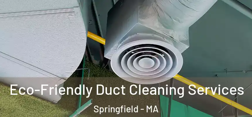  Eco-Friendly Duct Cleaning Services Springfield - MA