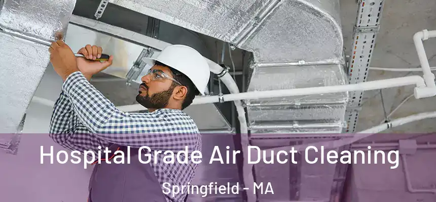 Hospital Grade Air Duct Cleaning Springfield - MA