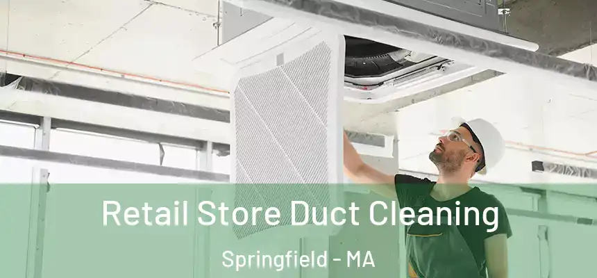  Retail Store Duct Cleaning Springfield - MA