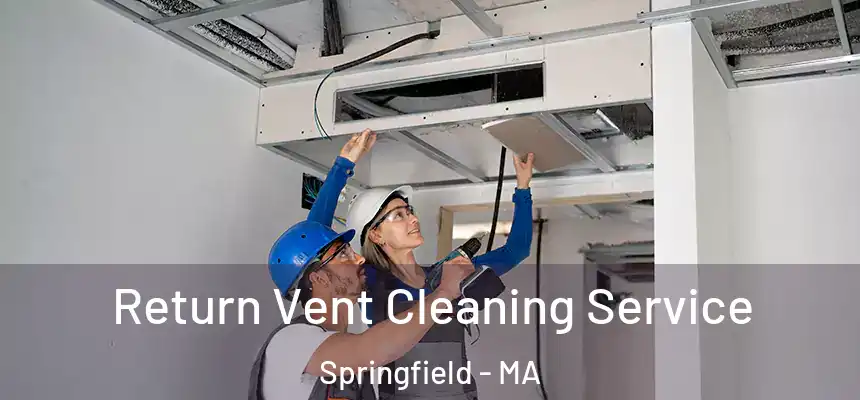  Return Vent Cleaning Service Springfield - MA