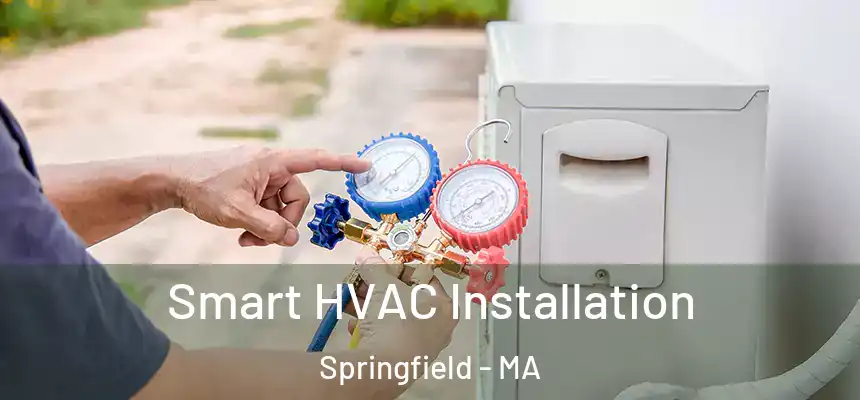  Smart HVAC Installation Springfield - MA