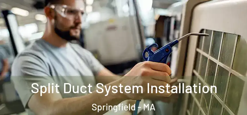  Split Duct System Installation Springfield - MA