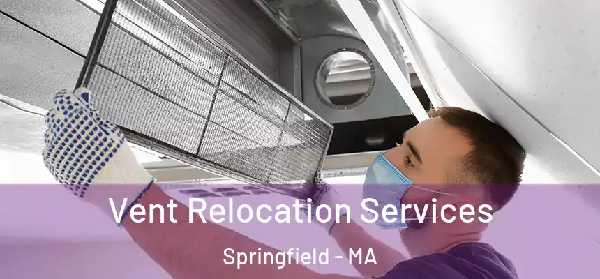 Vent Relocation Services Springfield - MA