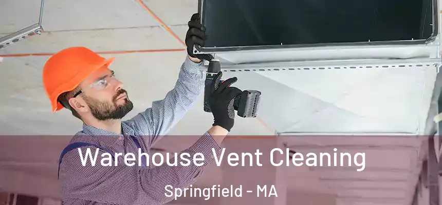 Warehouse Vent Cleaning Springfield - MA